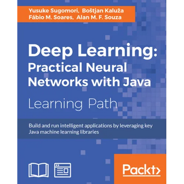 Deep Learning: Build and run intelligent applications by leveraging key Java machine learning libraries