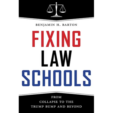 Fixing Law Schools: From Collapse to the Trump Bump and Beyond