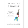Being the Grownup: Love, Limits, and the Natural Authority of Parenthood