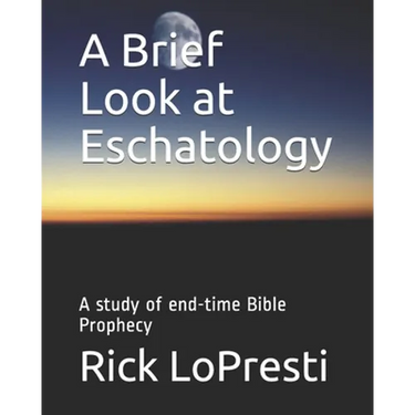 A Brief Look at Eschatology: A study of end-time Bible Prophecy