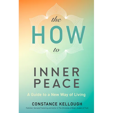 The How to Inner Peace: A Guide to a New Way of Living
