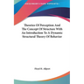 Theories Of Perception And The Concept Of Structure With An Introduction To A Dynamic Structural Theory Of Behavior