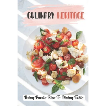 Culinary Heritage: Bring Puerto Rico To Dining Table: How To Cook Puerto Rican Food
