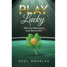 Play Lucky: Take Your Poker Game from Zero to Fifty (Cents)