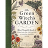 The Green Witch's Garden: Your Complete Guide to Creating and Cultivating a Magical Garden Space
