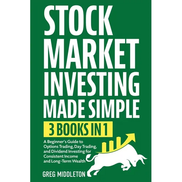 Stock Market Investing Made Simple: 3 in 1 - A Beginner's Guide to Options Trading, Day Trading, and Dividend Investing for Consistent Income and Long
