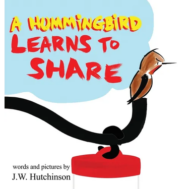 A Hummingbird Learns to Share: A Cute and Fun Children's Book About the Value of Sharing (Picture Books for Kids, Kindergarteners, Elementary, Prescho