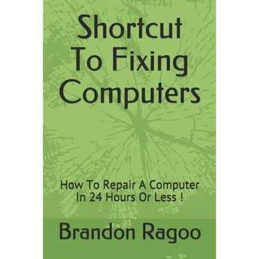 Shortcut To Fixing Computers: How To Repair A Computer In 24 Hours Or Less !