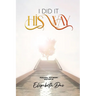 I Did it 'His Way': A book inspired by the Holy Spirit, Bring life to your walk with Jesus, Wonderful Testimony, The Way Of God, Spiritual Beauty
