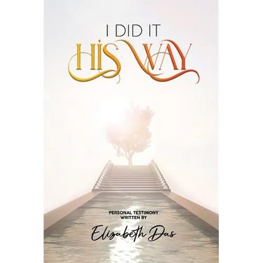 I Did it 'His Way': A book inspired by the Holy Spirit, Bring life to your walk with Jesus, Wonderful Testimony, The Way Of God, Spiritual Beauty