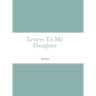 Letters To My Daughter