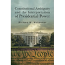 Constitutional Ambiguity and the Interpretation of Presidential Power