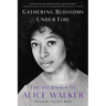 Gathering Blossoms Under Fire: The Journals of Alice Walker, 1965-2000