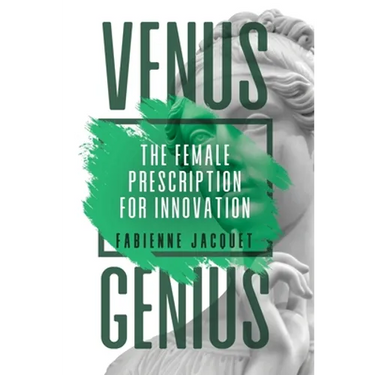 Venus Genius: The Female Prescription for Innovation