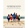 Navigating Autism: The Essential How to by Parents for Parents