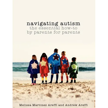 Navigating Autism: The Essential How to by Parents for Parents