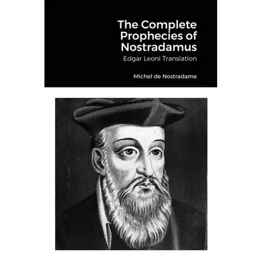 The Complete Prophecies of Nostradamus: Edgar Leoni Translation