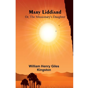Mary Liddiard; Or, The Missionary's Daughter