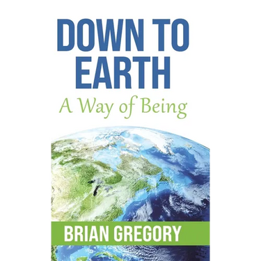 Down to Earth: A Way of Being