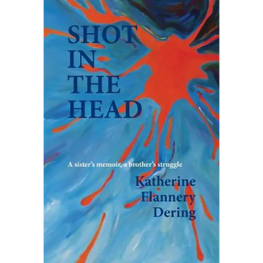 Shot in the Head a Sister's Memoir, a Brother's Struggle