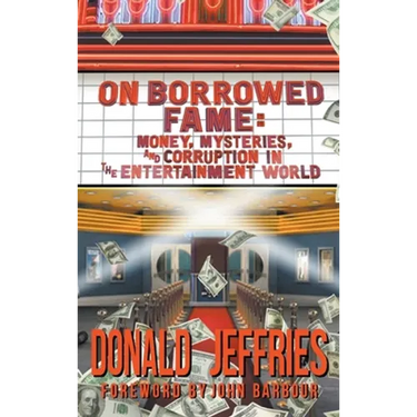 On Borrowed Fame (hardback): Money, Mysteries, and Corruption in the Entertainment World