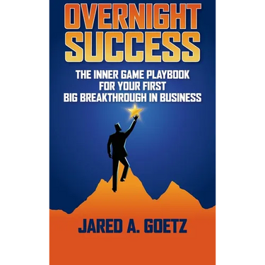 Overnight Success: The Inner Game Playbook for Your First Big Breakthrough in Business