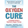 The Oxygen Cure: A Complete Guide to Hyperbaric Oxygen Therapy