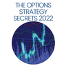 The Options Strategy Secrets 2022: The Comprehensive Guide for Beginners to Learn Options Trading, with the Best Strategies and Techniques to Use to M
