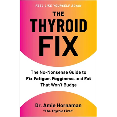 The Thyroid Fix: The No-Nonsense Guide to Fix Fatigue, Fogginess, and Fat That Won't Budge