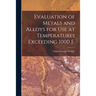 Evaluation of Metals and Alloys for Use at Temperatures Exceeding 1000 F.