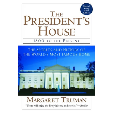 The President's House: 1800 to the Present the Secrets and History of the World's Most Famous Home