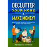 Declutter your Home & Make Money!: How to Turn Your Old & Unwanted Stuff into Cash Fast!