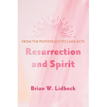 Resurrection and Spirit: From the Pentateuch to Luke-Acts