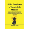 Older Daughters of Narcissistic Mothers: A Guide for Adult Daughters of Narcissistic Mothers to Defeat Self-Doubt, Heal from Narcissistic Upbringing,