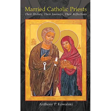 Married Catholic Priests: Their History, Their Journeys, Their Reflections