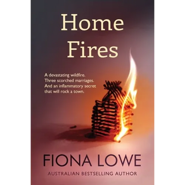 Home Fires: A devastating wildfire, three scorched marriages and an inflammatory secret that will rock a town.