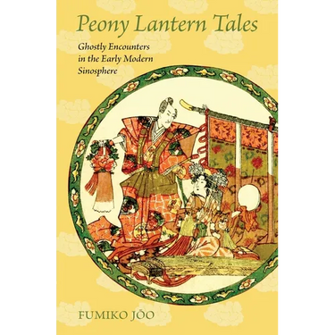 Peony Lantern Tales: Ghostly Encounters in the Early Modern Sinosphere