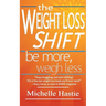 The Weight Loss Shift: Be More, Weigh Less