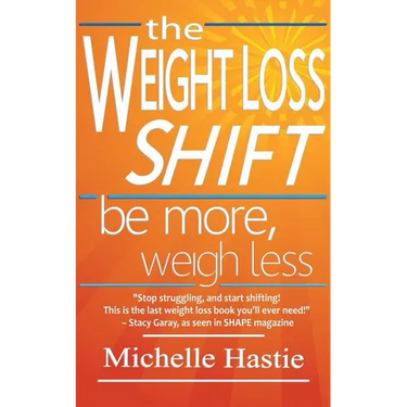 The Weight Loss Shift: Be More, Weigh Less