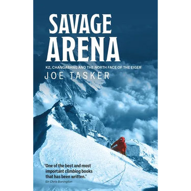 Savage Arena: K2, Changabang and the North Face of the Eiger