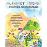 Alphabet Friends Enrichment Activity Worksheets: Enriched Learning with Creative Arts & Crafts, Games & Roleplay, Real Life Math, and Language Arts