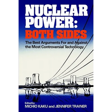 Nuclear Power: Both Sides: The Best Arguments for and Against the Most Controversial Technology