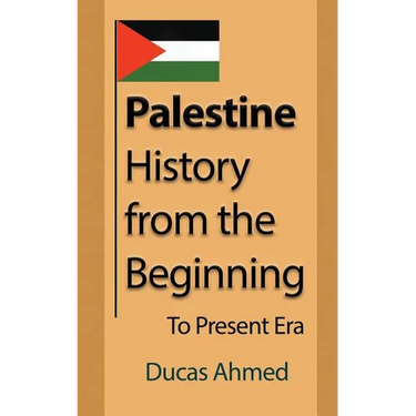 Palestine History, from the Beginning: To Present Era