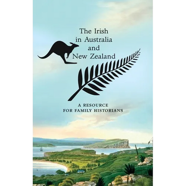 The Irish in Australia and New Zealand: A Resource for Family Historians