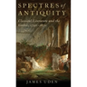Spectres of Antiquity: Classical Literature and the Gothic, 1740-1830