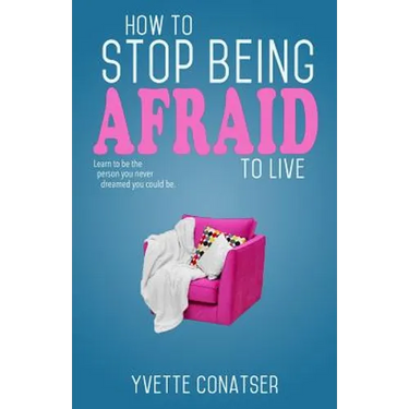 How to Stop Being Afraid to Live