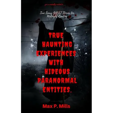 You're cordially invited to: True Scary Ghost Stories For Midnight Reading: True Haunting Experiences with Hideous Paranormal Entities.