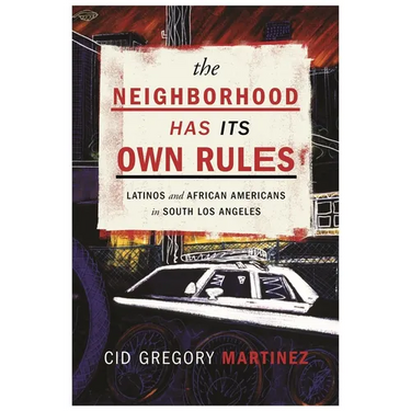 The Neighborhood Has Its Own Rules: Latinos and African Americans in South Los Angeles