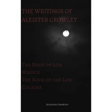 The Writings of Aleister Crowley: The Book of Lies, The Book of the Law, Magick and Cocaine