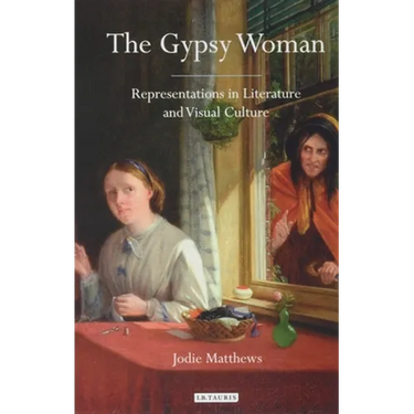 The Gypsy Woman: Representations in Literature and Visual Culture